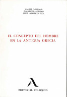 El Concepto Del Hombre En La Antigua Grecia - M. F. Galiano, F. R. Adrados, J. S. Lasso De La Vega - Filosofía Y Sicología