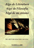 Algo De Literatura, Algo De Filosofía, Algo De Mi Mismo (dedicado Por El Autor) - Héctor Sánchez Lecuna - Filosofia & Psicologia