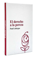 El Derecho A La Pereza - Paul Lafargue - Filosofía Y Sicología