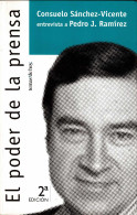 El Poder De La Prensa. Entrevista A Pedro J. Ramírez - Consuelo Sánchez-Vicente - Filosofía Y Sicología