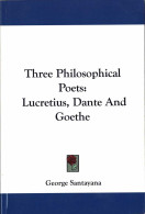 Three Philosophical Poets: Lucretius, Dante And Goethe - George Santayana - Filosofia & Psicologia
