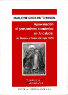 Aproximación Al Pensamiento Económico En Andalucía: De Séneca A Finales Del Siglo XVIII - Marjorie Grice-Hutchinson - Philosophie & Psychologie