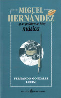 Miguel Hernández ...y Su Palabra Se Hizo Música - Fernando González Lucini - Filosofía Y Sicología