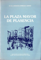 La Plaza Mayor De Plasencia - María De La Montaña Domínguez Carrero - Histoire Et Art