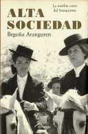 Alta Sociedad. La Insólita Corte Del Franquismo - Begoña Aranguren - History & Arts