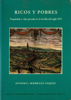 Ricos Y Pobres. Propiedad Y Vida Privada En La Sevilla Del Siglo XVI - Antonio L. Rodríguez Vázquez - Historia Y Arte