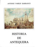 Historia De Antequera (dedicado) - Antonio Parejo Barranco - Histoire Et Art