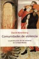 Comunidades De Violencia. La Persecución De Las Minorías En La Edad Media - David Nirenberg - Historia Y Arte