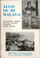 Algo De Mi Málaga. Evocaciones, Poesía, Pintura, Teatro, Flamenco, Toros, Fútbol - Fernando González Mart - Histoire Et Art