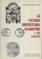 La Fachada Universitaria Salmantina Y Sus Secretos - Enrique Sánchez Reyes - Histoire Et Art