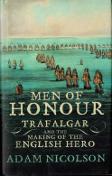 Men Of Honour. Trafalgar And The Making Of The English Hero - Adam Nicolson - Histoire Et Art