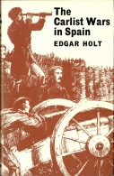 The Carlist Wars In Spain - Edgar Holt - Histoire Et Art