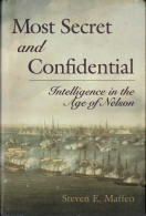 Most Secret And Confidential. Intelligence In The Age Of Nelson - Steven E. Maffeo - Geschiedenis & Kunst