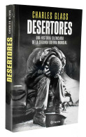 Desertores. Una Historia Silenciada De La Segunda Guerra Mundial - Charles Glass - Histoire Et Art