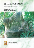 El Mármol De Mijas. Explotación, Comercio Y Uso En época Antigua - José Beltrán Fortes / María Luisa Loza Azuaga - Geschiedenis & Kunst