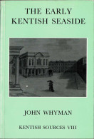 Kentish Sources VIII. The Early Kentish Seaside - John Whyman - Geschiedenis & Kunst