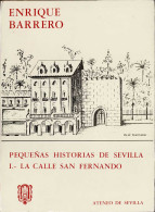 Pequeñas Historias De Sevilla 1. La Calle San Fernando - Enrique Barrero - Geschiedenis & Kunst