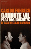 Garrote Vil Para Dos Inocentes. El Caso Delgado-Granado - Carlos Fonseca - Geschiedenis & Kunst