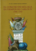 El Concejo De Málaga En Tiempos De Carlos IV 1788-1792. Vol. I - María Del Carmen Mairal Jiménez - Geschiedenis & Kunst