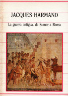 La Guerra Antigua, De Sumer A Roma - Jacques Harmand - History & Arts