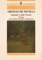 Aromas De Sevilla - Francisco J. Ruiz Torrent - Historia Y Arte