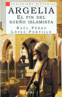 Argelia. El Fin Del Sueño Islamista - Raúl Pérez Y López-Portillo - History & Arts