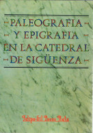 Paleografía Y Epigrafía En La Catedral De Sigüenza - Felipe-Gil Peces Rata (dedicado Por Autor) - Geschiedenis & Kunst