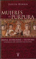 Mujeres En Púrpura. Irene, Eufrosine Y Teodora. Soberanas Del Medievo Bizantino - Judith Herrin - Historia Y Arte