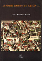 El Madrid Cotidiano Del Siglo XVIII - Juana Vázquez Marín - Histoire Et Art