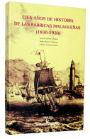 Cien Años De Historia De Las Fábricas Malagueñas (1830-1930) - Antonio Santiago Ramos, Isabel Bonilla Estébanez Y An - History & Arts