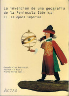 La Invención De Una Geografía De La Península Ibérica II. La época Imperial - Gonzalo Cruz Andreotti, Patrick Le Ro - Geschiedenis & Kunst