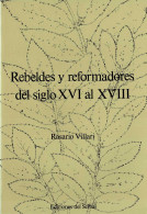 Rebeldes Y Reformadores Del Siglo XVI Al XVIII - Rosario Villari - Histoire Et Art