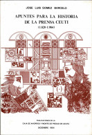 Apuntes Para La Historia De La Prensa Ceutí (1820-1984) - José Luis Gómez Barceló - History & Arts