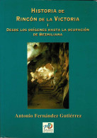 Historia De Rincón De La Victoria I. Desde Los Orígenes Hasta La Ocupación De Bezmiliana - Antonio Fernández Gutiér - History & Arts