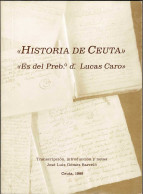 Historia De Ceuta. Es Del Preb.º D. Lucas Caro - José Luis Gómez Barceló - Storia E Arte