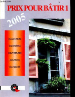 Prix Pour Batir 1 - 2005 - Maconnerie, Charpentes, Couvertures, Isolation, Electricite - COLLECTIF - 2005 - Bricolage / Technique