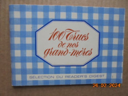 100 Trucs De Nos Grands-Meres. Des Secrets Pour La Beaute. Des Conseils Pour La Maison ... Pour La Cuisine ...jardin - Bricolage / Technique