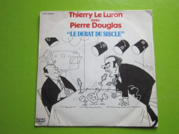 LE DEBAT DU SIECLE - THIERRY LE LURON Avec PIERRE DOUGLAS - Disque Vinyle 45t - - Other - French Music