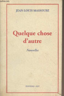 Quelques Chose D'autre (Nouvelles) - Massoure Jean-Louis - 2002 - Libri Con Dedica