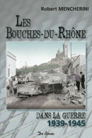 Les Bouches-du-Rhône Dans La Guerre 1939-1945 - Autres & Non Classés
