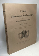 L'Hôtel De L'Intendance De Champagne Aujourd'hui Préfecture De La Marne. Ouvrage Publié Sous Les Auspices Du Conseil Gén - Ohne Zuordnung