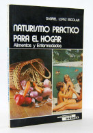 Naturismo Práctico Para El Hogar. Alimentos Y Enfermedades - Gabriel López Escolar - Gezondheid En Schoonheid