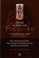 Aliviar El Dolor Con Focusing. Técnicas Efectivas Para Combatir El Dolor De Cabeza - Daniel Bärlocher - Santé Et Beauté