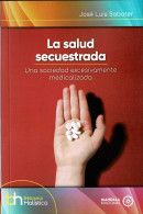 La Salud Secuestrada. Una Sociedad Excesivamente Medicalizada - José Luis Sabater - Health & Beauty