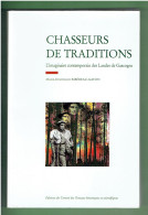 Chasseurs De Tradition : L'imaginaire Contemporain Des Landes De Gascogne : Les Hommes Qui Font La Tradition - Aquitaine