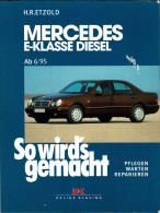 So Wird's Gemacht. Mercedes E-Klasse Diesel Limousine T-Modell: Ab 6/95. Pflegen, Warten, Reparieren - Hans-Rüdiger Et - Practical