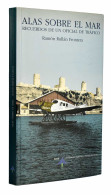 Alas Sobre El Mar. Recuerdos De Un Oficial De Tráfico - Ramón Rullán Frontera - Pratique