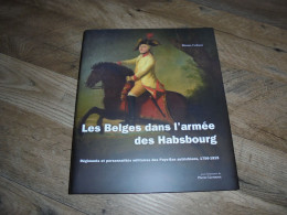 LES BELGES DANS L'ARMEE DES HABSBOURG 1756 1815 Pays Bas Autrichiens Régionalisme Bataille Uniformes Equipements - Bricolage / Technique