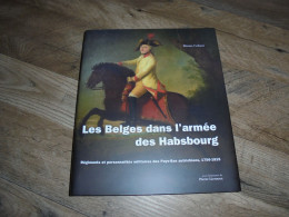 LES BELGES DANS L'ARMEE DES HABSBOURG 1756 1815 Pays Bas Autrichiens Régionalisme Bataille Uniformes Equipements - Do-it-yourself / Technical