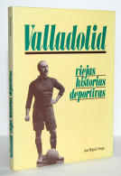 Valladolid, Viejas Historias Deportivas - José Miguel Ortega - Andere & Zonder Classificatie